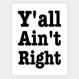 Y'all Ain't Right-Southern Sayings Magnet